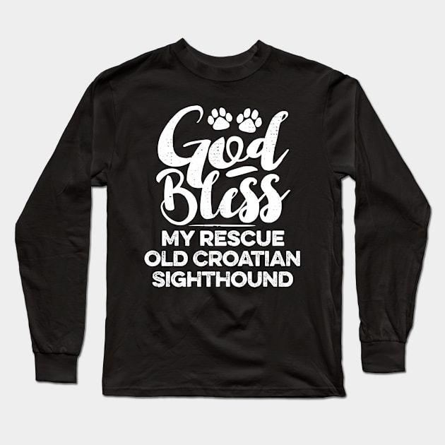 God Bless My Rescue Old Croatian Sighthound Long Sleeve T-Shirt by MapYourWorld